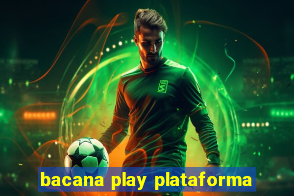 bacana play plataforma